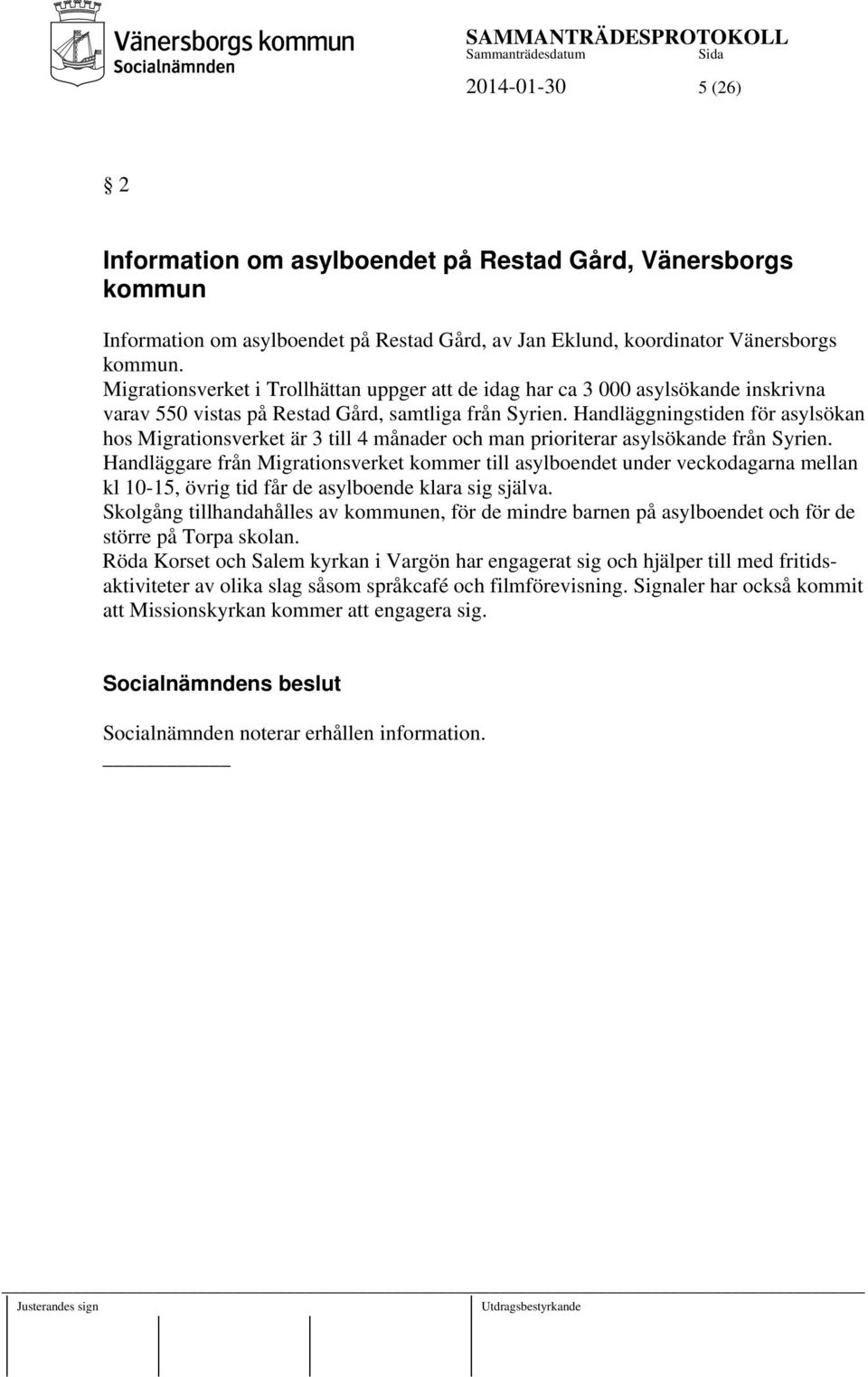Handläggningstiden för asylsökan hos Migrationsverket är 3 till 4 månader och man prioriterar asylsökande från Syrien.