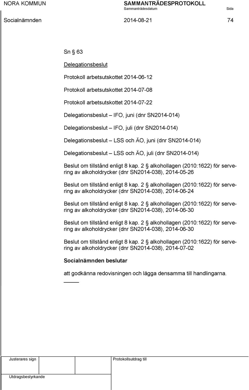 2 alkohollagen (2010:1622) för servering av alkoholdrycker (dnr SN2014-038), 2014-05-26 Beslut om tillstånd enligt 8 kap.