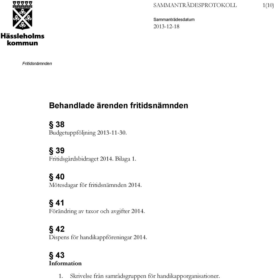 40 Mötesdagar för fritidsnämnden 2014. 41 Förändring av taxor och avgifter 2014.