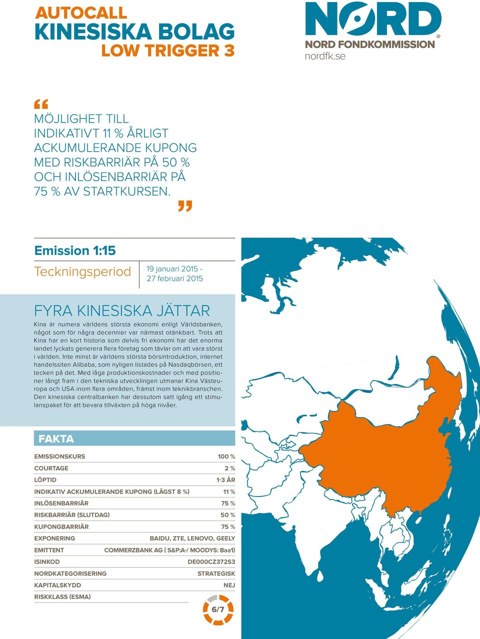 Trots att Kina har en kort historia som delvis fri ekonomi har det enorma landet lyckats generera flera företag som tävlar om att vara störst i världen.