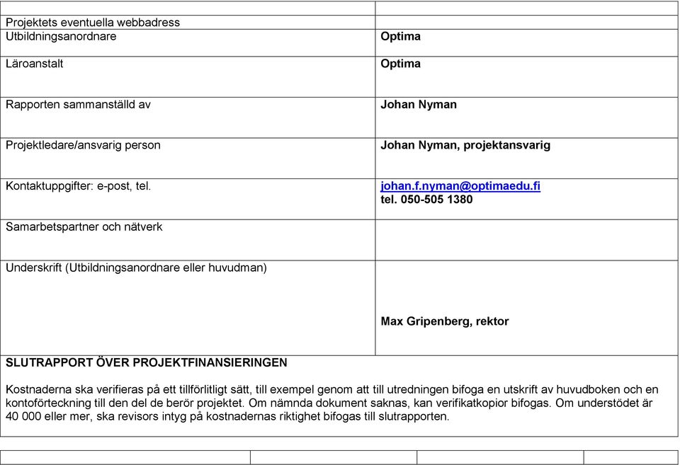 050-505 1380 Samarbetspartner och nätverk Underskrift (Utbildningsanordnare eller huvudman) Max Gripenberg, rektor SLUTRAPPORT ÖVER PROJEKTFINANSIERINGEN Kostnaderna ska verifieras på