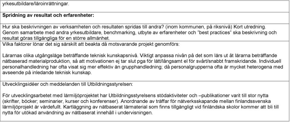 Vilka faktorer lönar det sig särskilt att beakta då motsvarande projekt genomförs: Lärarnas olika utgångsläge beträffande teknisk kunskapsnivå.