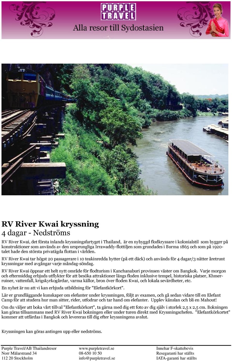 RV River Kwai tar högst 20 passagerare i 10 teakinredda hytter (på ett däck) och används för 4 dagar/3 nätter åretrunt kryssningar med avgångar varje måndag-söndag.