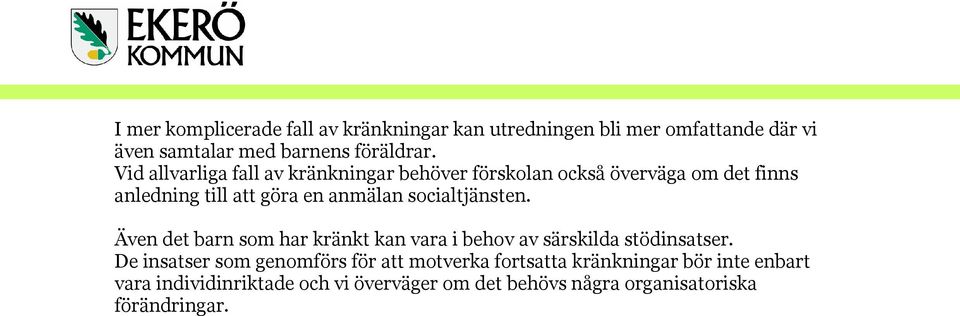 socialtjänsten. Även det barn som har kränkt kan vara i behov av särskilda stödinsatser.