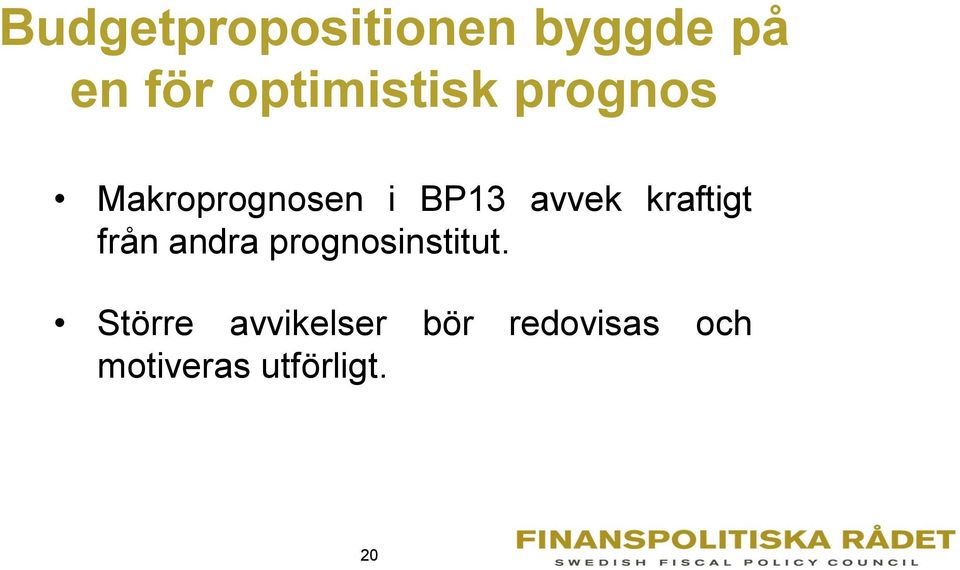 avvek kraftigt från andra prognosinstitut.