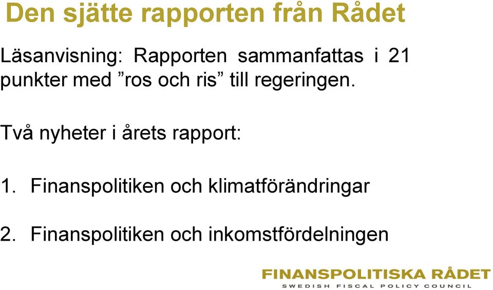 regeringen. Två nyheter i årets rapport: 1.