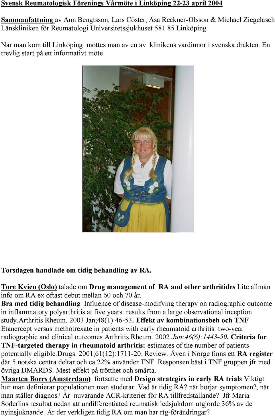 En trevlig start på ett informativt möte Torsdagen handlade om tidig behandling av RA.