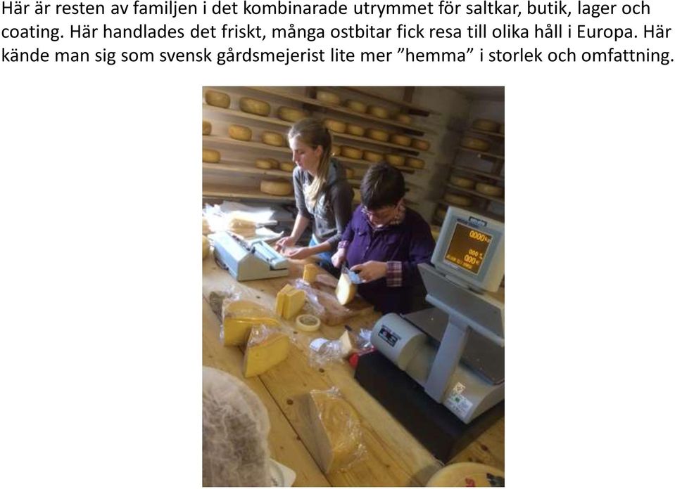 Här handlades det friskt, många ostbitar fick resa till olika