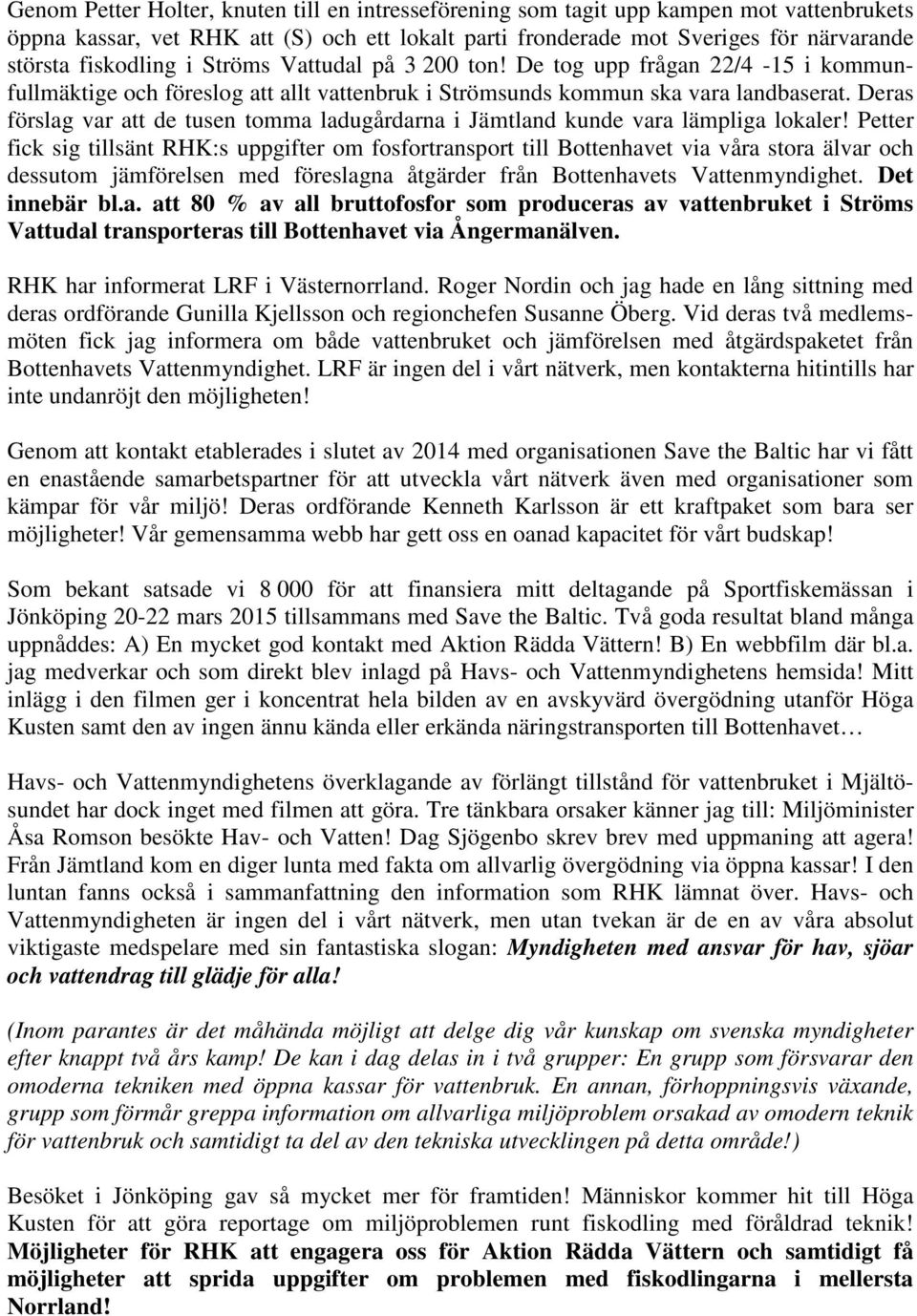 Deras förslag var att de tusen tomma ladugårdarna i Jämtland kunde vara lämpliga lokaler!