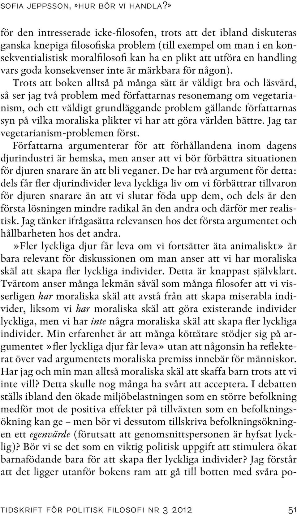 handling vars goda konsekvenser inte är märkbara för någon).