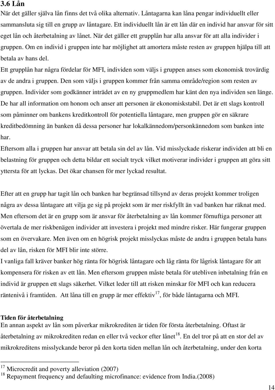 Om en individ i gruppen inte har möjlighet att amortera måste resten av gruppen hjälpa till att betala av hans del.