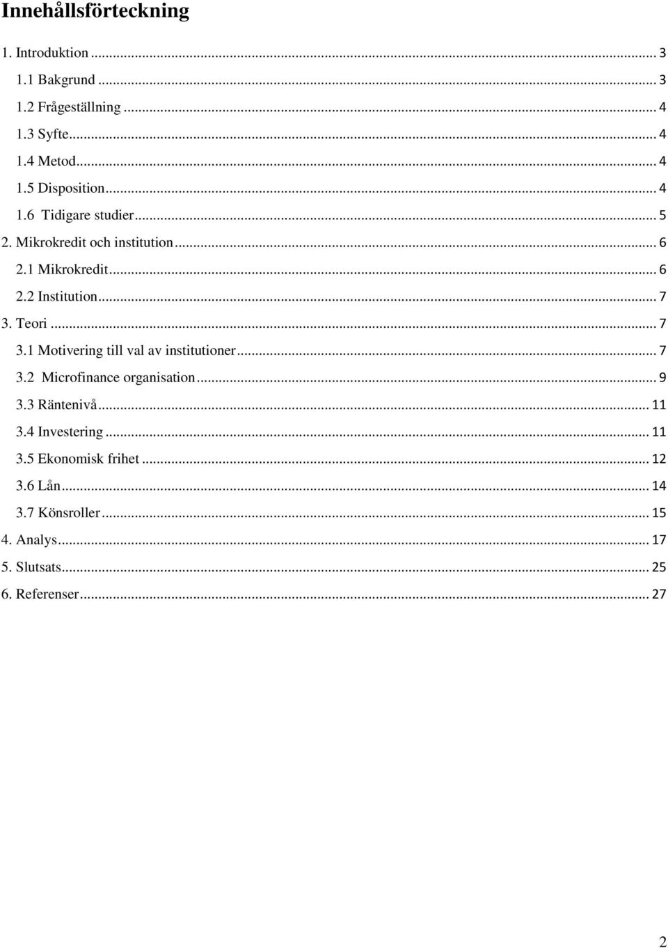 Teori... 7 3.1 Motivering till val av institutioner... 7 3.2 Microfinance organisation... 9 3.3 Räntenivå... 11 3.