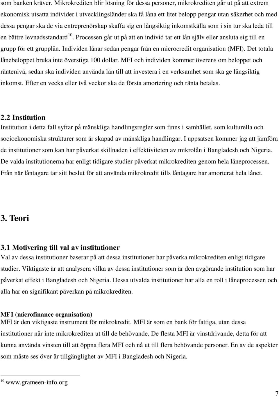 pengar ska de via entreprenörskap skaffa sig en långsiktig inkomstkälla som i sin tur ska leda till en bättre levnadsstandard 10.