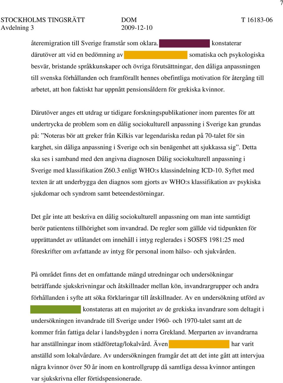 hennes obefintliga motivation för återgång till arbetet, att hon faktiskt har uppnått pensionsåldern för grekiska kvinnor.
