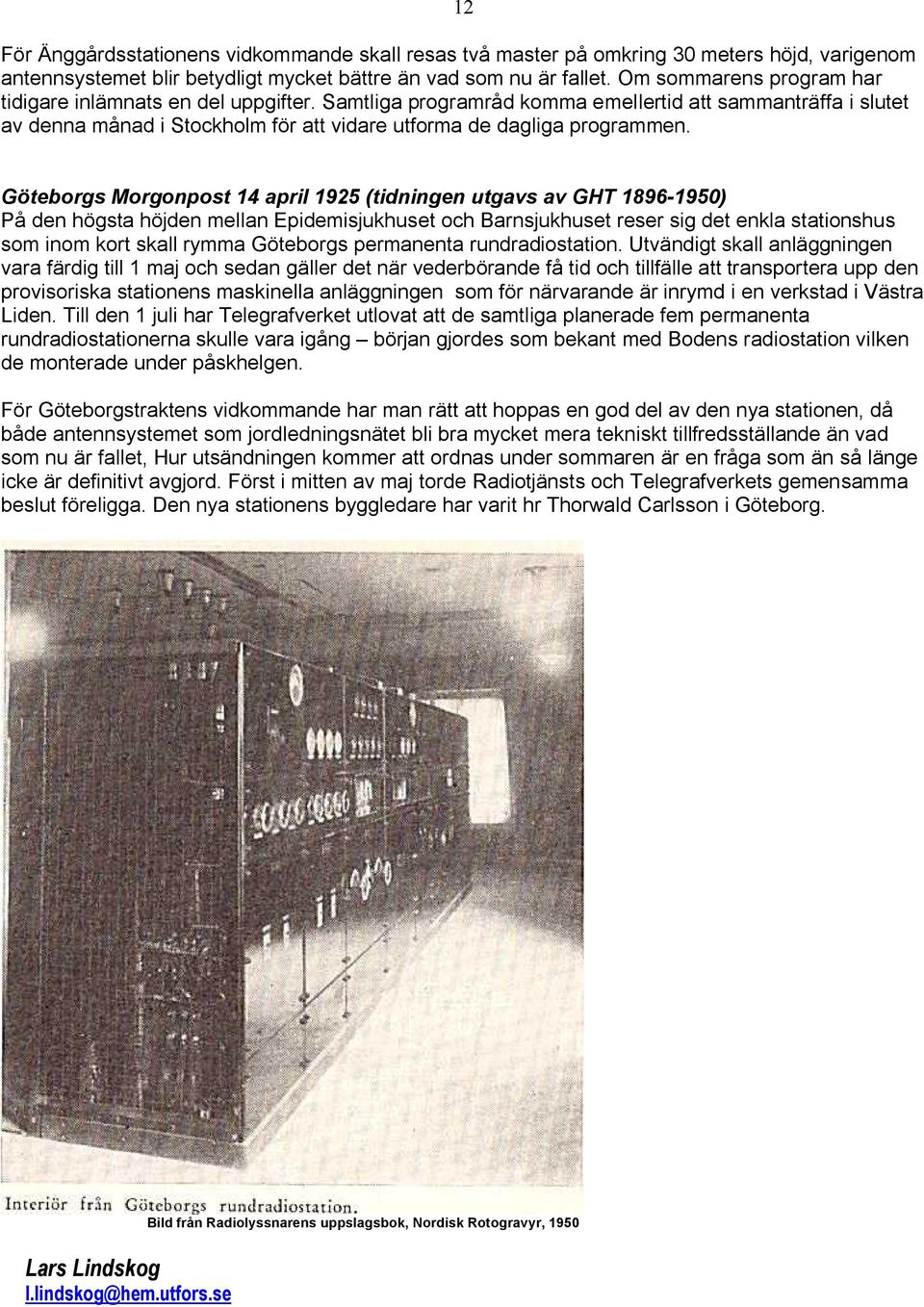 Göteborgs Morgonpost 14 april 1925 (tidningen utgavs av GHT 1896-1950) På den högsta höjden mellan Epidemisjukhuset och Barnsjukhuset reser sig det enkla stationshus som inom kort skall rymma