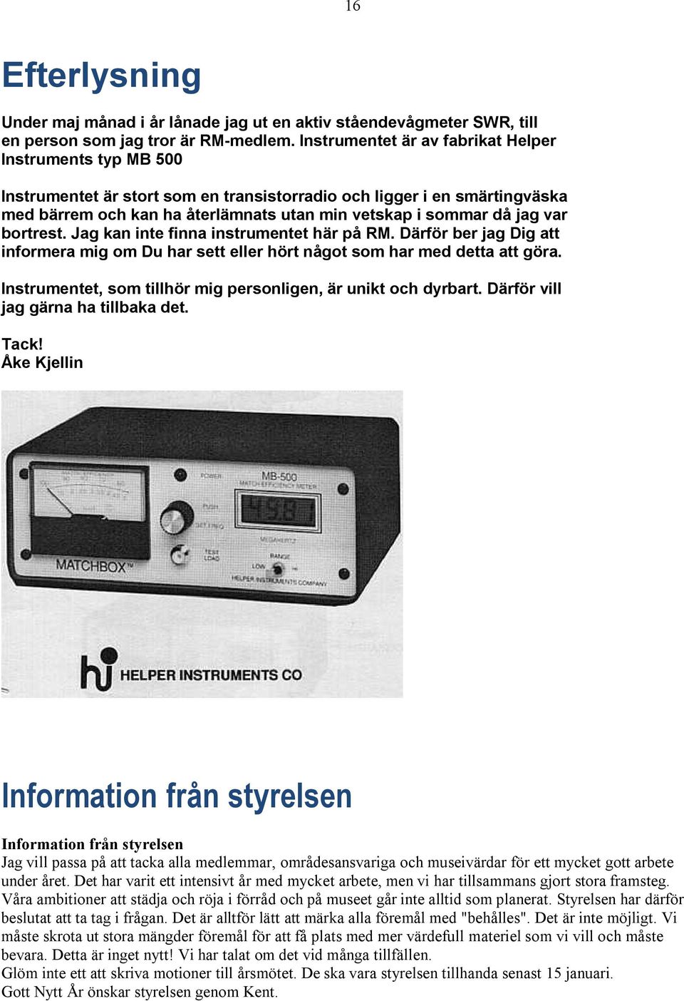 var bortrest. Jag kan inte finna instrumentet här på RM. Därför ber jag Dig att informera mig om Du har sett eller hört något som har med detta att göra.