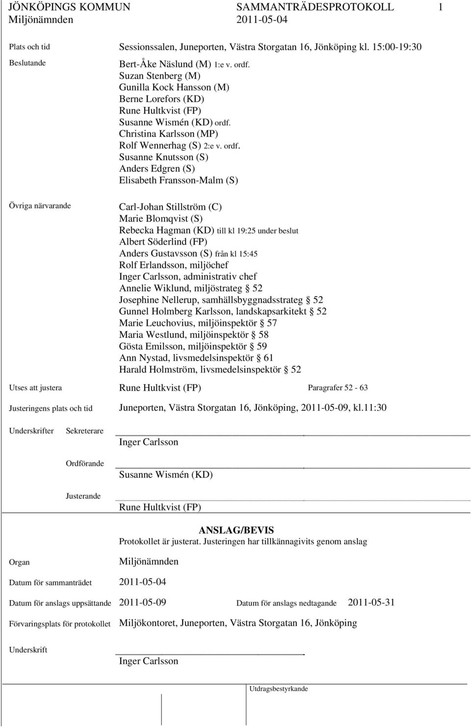 Christina Karlsson (MP) Rolf Wennerhag (S) 2:e v. ordf.