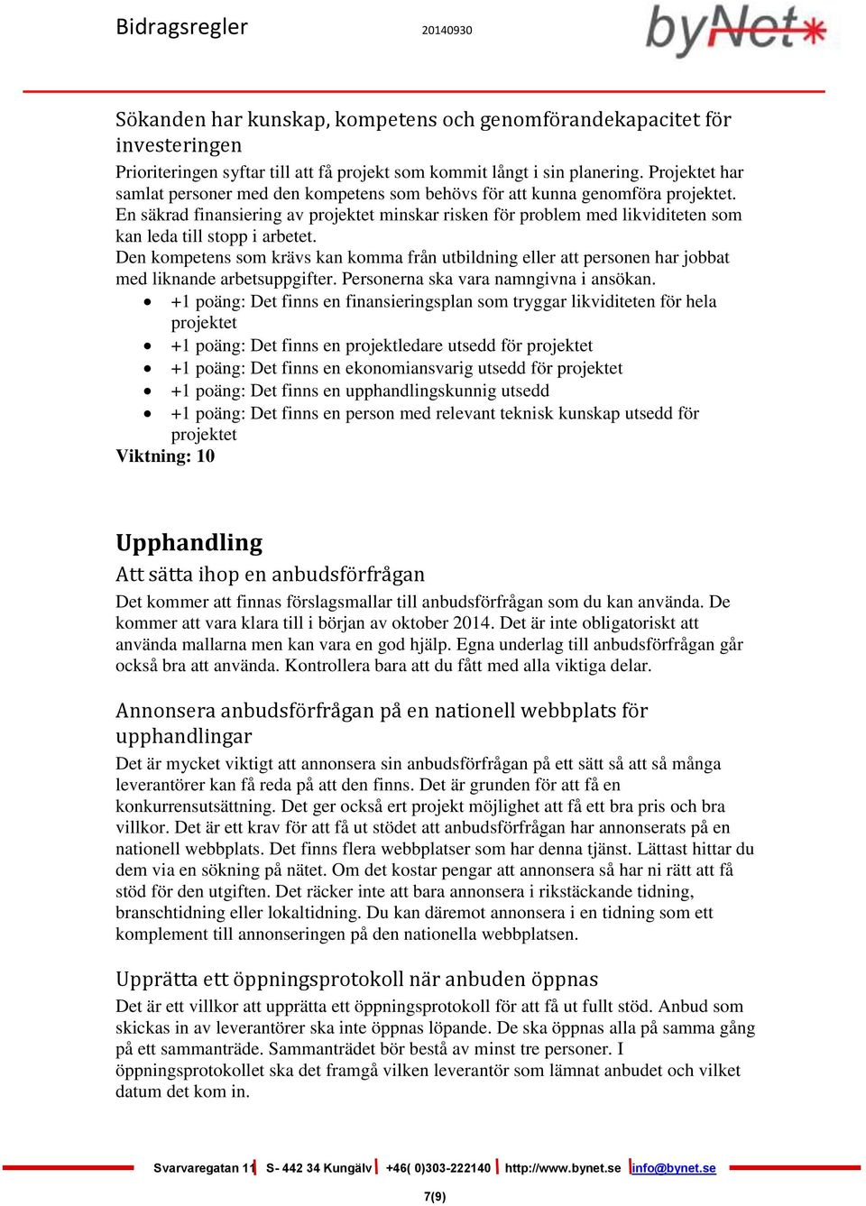 En säkrad finansiering av projektet minskar risken för problem med likviditeten som kan leda till stopp i arbetet.