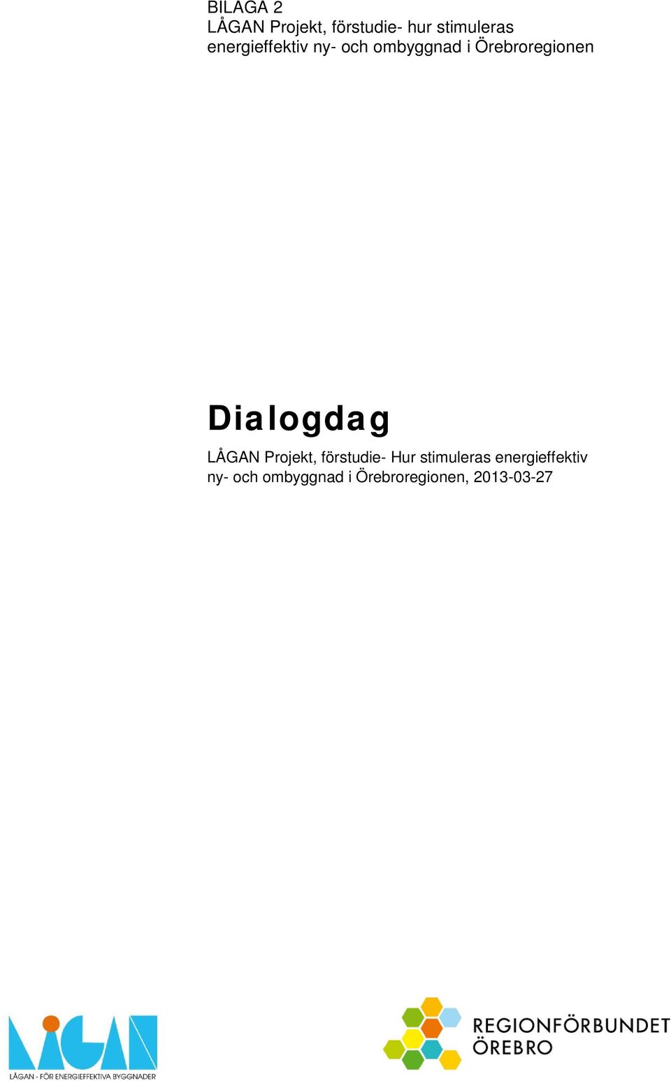 Dialogdag LÅGAN Projekt, förstudie- Hur stimuleras ,