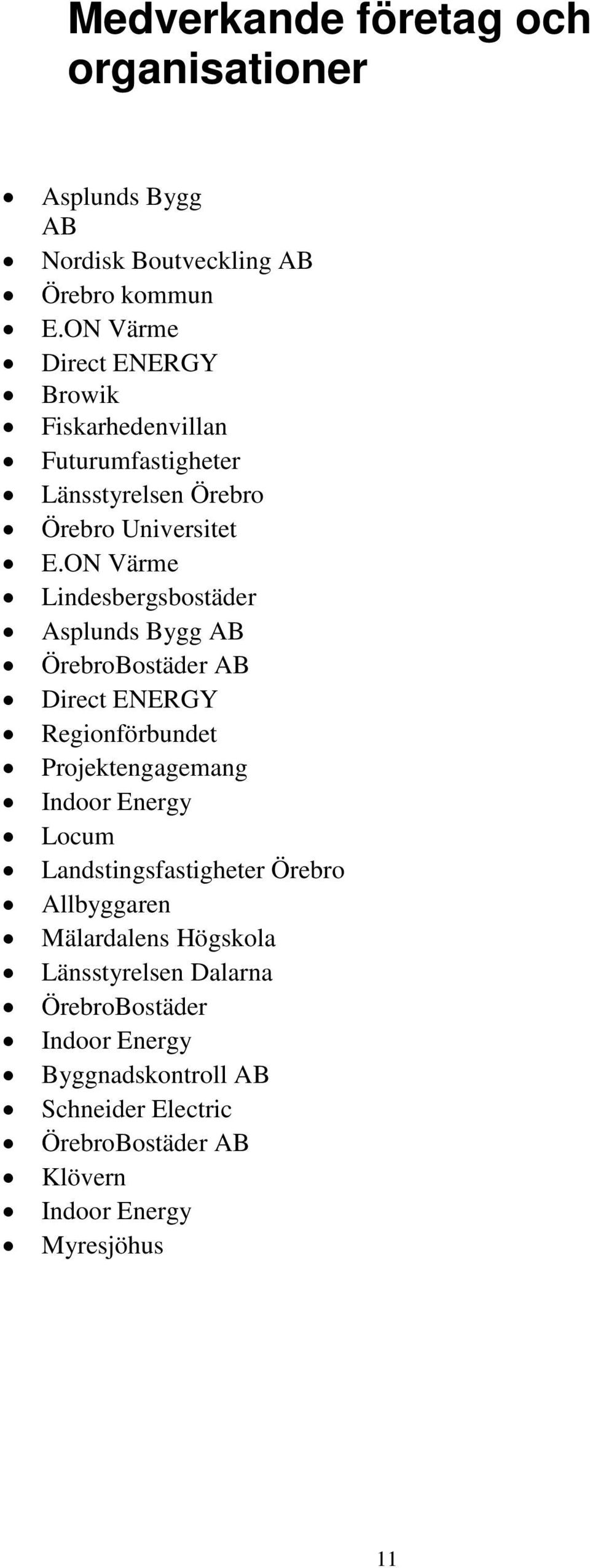 ON Värme Lindesbergsbostäder Asplunds Bygg AB ÖrebroBostäder AB Direct ENERGY Regionförbundet Projektengagemang Indoor Energy Locum