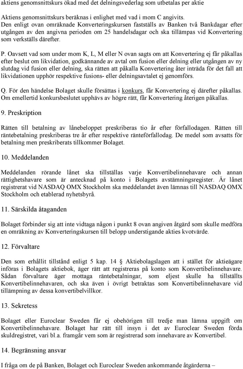 P. Oavsett vad som under mom K, L, M eller N ovan sagts om att Konvertering ej får påkallas efter beslut om likvidation, godkännande av avtal om fusion eller delning eller utgången av ny slutdag vid