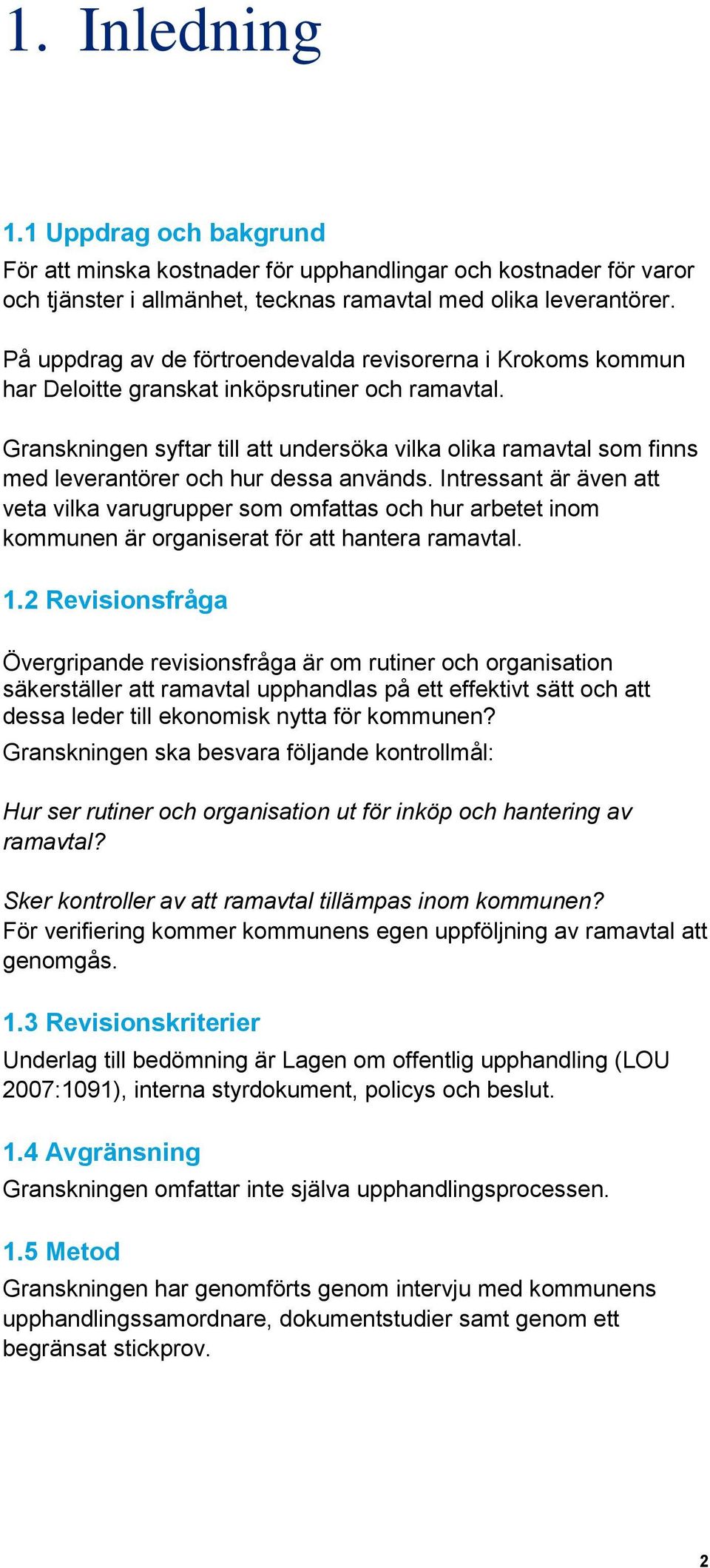 Granskningen syftar till att undersöka vilka olika ramavtal som finns med leverantörer och hur dessa används.