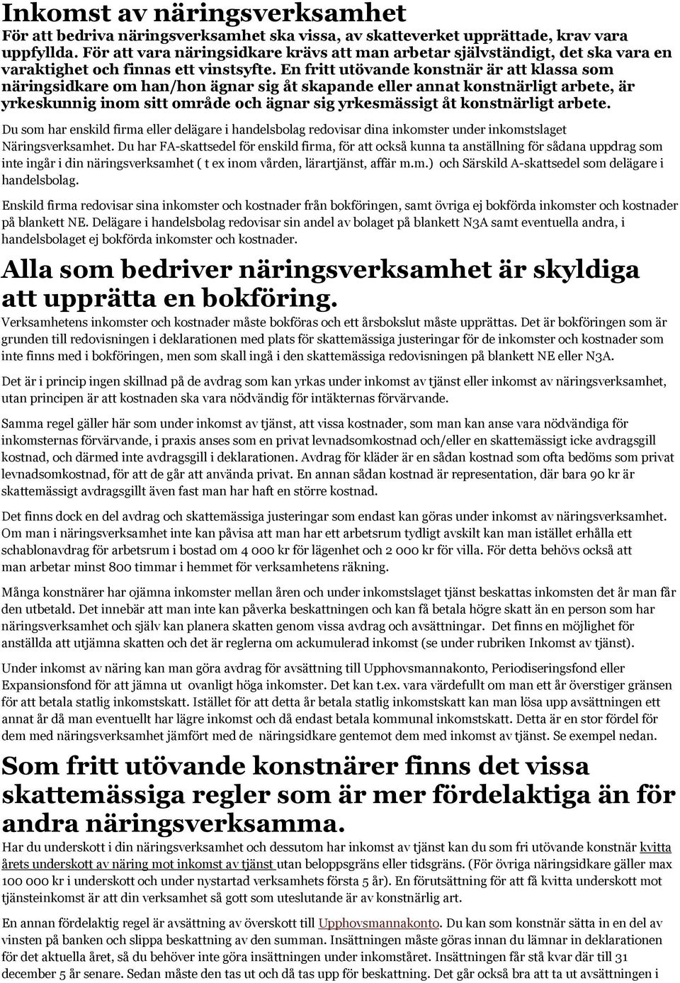 En fritt utövande konstnär är att klassa som näringsidkare om han/hon ägnar sig åt skapande eller annat konstnärligt arbete, är yrkeskunnig inom sitt område och ägnar sig yrkesmässigt åt konstnärligt