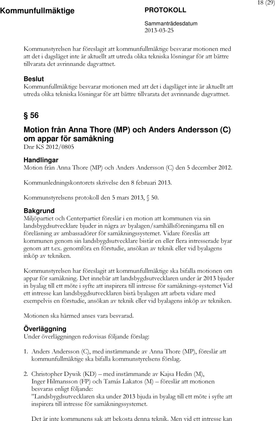 56 Motion från Anna Thore (MP) och Anders Andersson (C) om appar för samåkning Dnr KS 2012/0805 Motion från Anna Thore (MP) och Anders Andersson (C) den 5 december 2012.