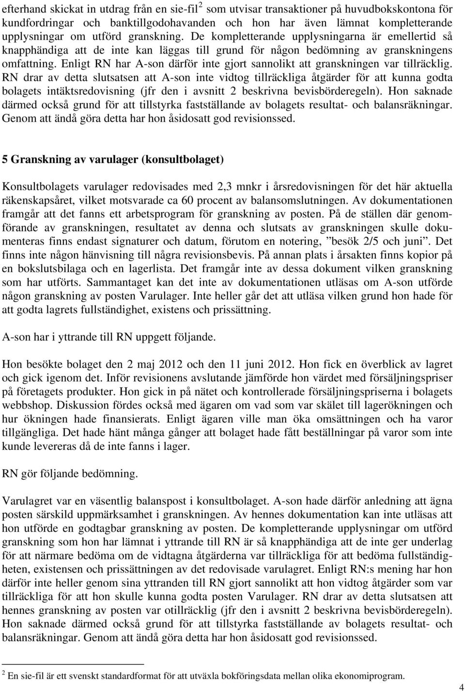 Enligt RN har A-son därför inte gjort sannolikt att granskningen var tillräcklig.