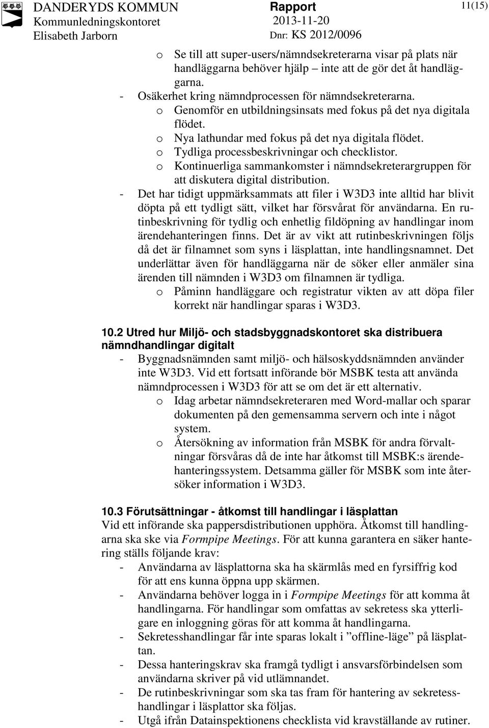 o Kontinuerliga sammankomster i nämndsekreterargruppen för att diskutera digital distribution.