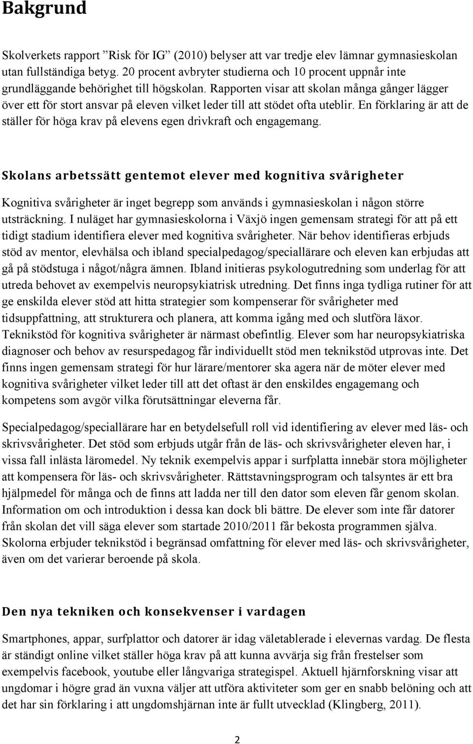 Rapporten visar att skolan många gånger lägger över ett för stort ansvar på eleven vilket leder till att stödet ofta uteblir.