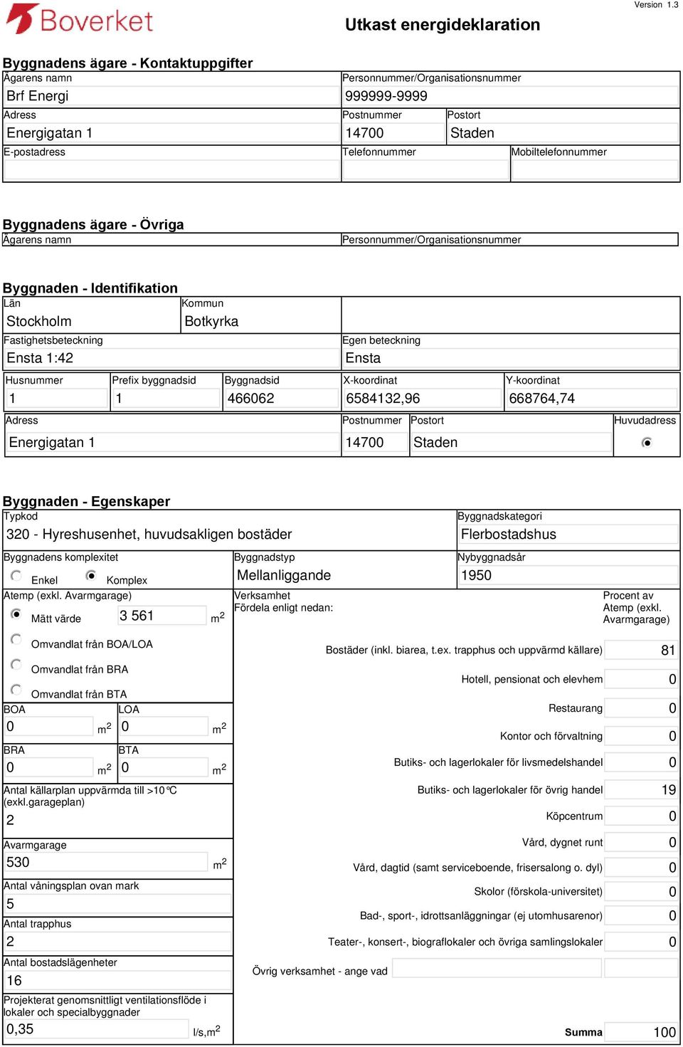 Mobiltelefonnummer Byggnadens ägare - Övriga Ägarens namn Personnummer/Organisationsnummer Byggnaden - Identifikation Län Stockholm Fastighetsbeteckning Ensta 1:42 Husnummer 1 Prefix byggnadsid 1