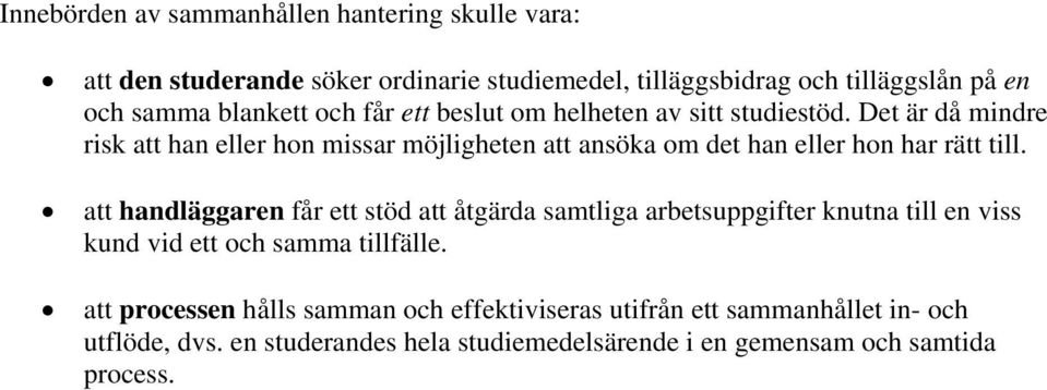 Det är då mindre risk att han eller hon missar möjligheten att ansöka om det han eller hon har rätt till.