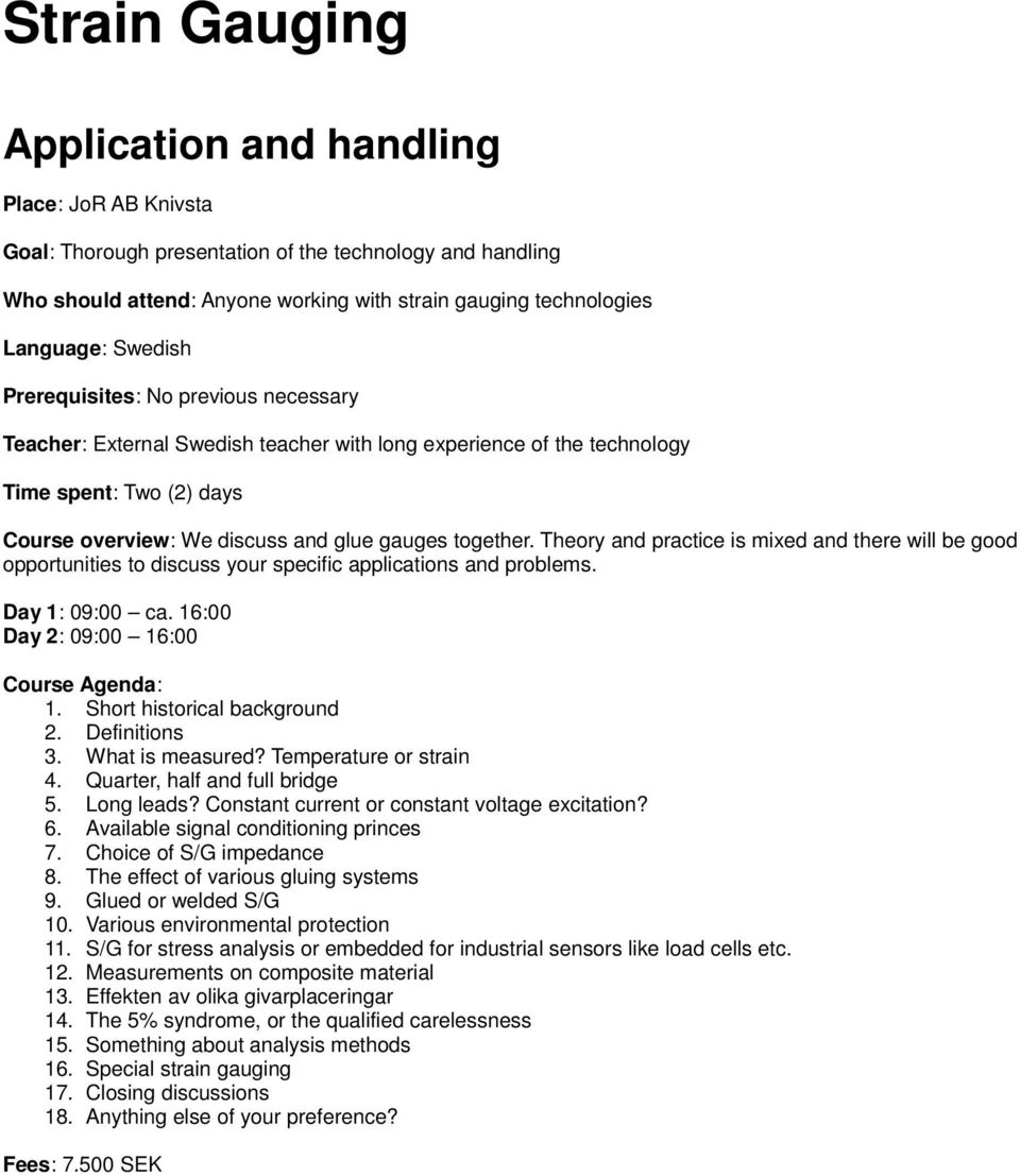 Theory and practice is mixed and there will be good opportunities to discuss your specific applications and problems. Day 1: 09:00 ca. 16:00 Day 2: 09:00 16:00 Course Agenda: 1.