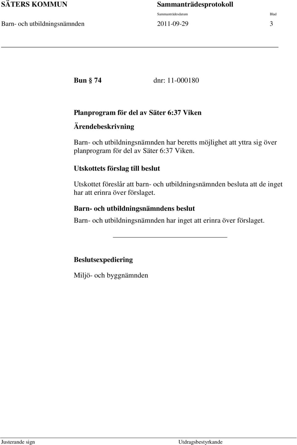 6:37 Viken. Utskottets förslag till beslut Utskottet föreslår att barn- och utbildningsnämnden besluta att de inget har att erinra över förslaget.