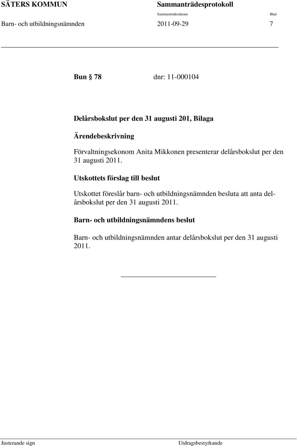 per den 31 augusti 2011.