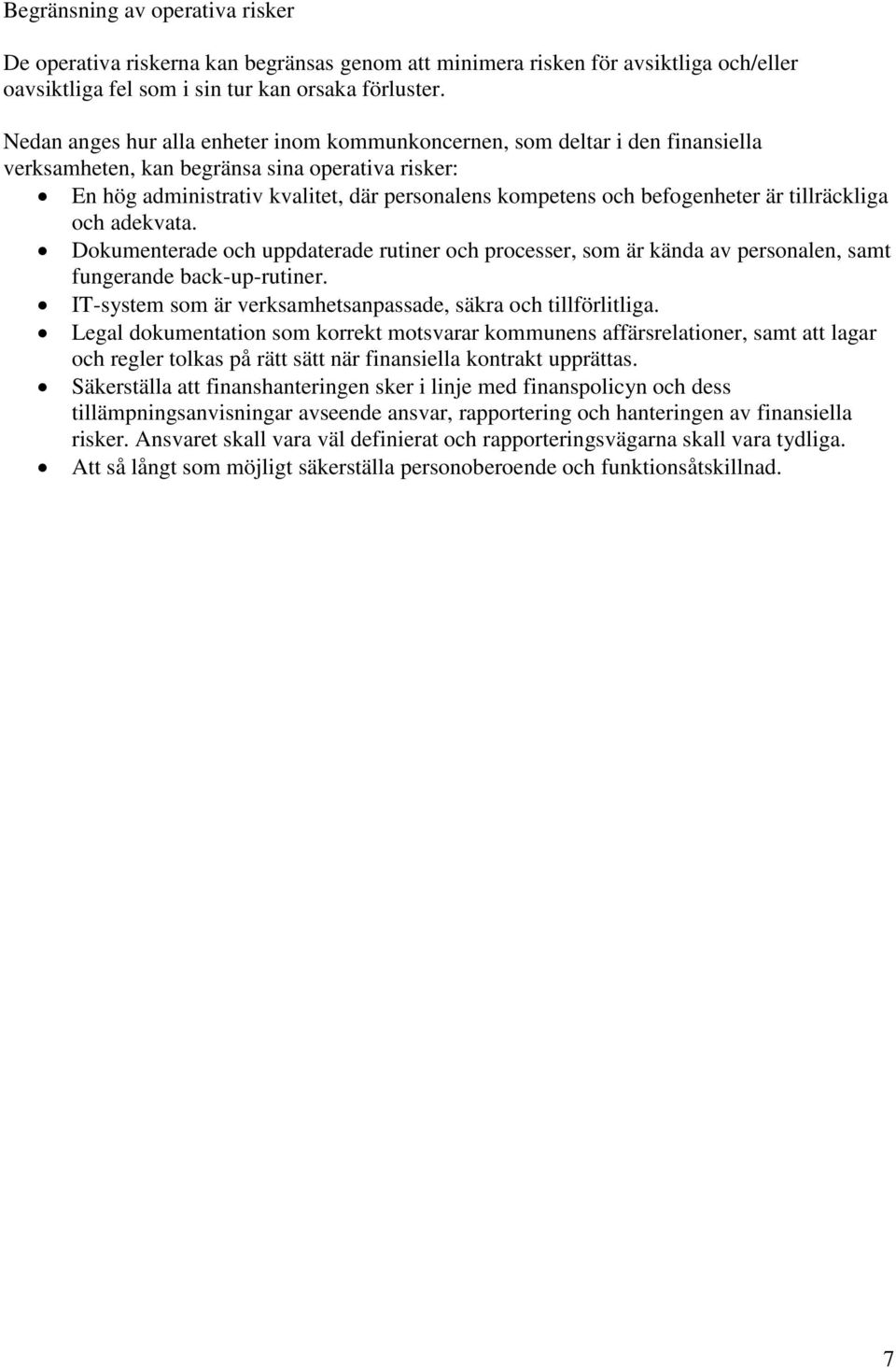 befogenheter är tillräckliga och adekvata. Dokumenterade och uppdaterade rutiner och processer, som är kända av personalen, samt fungerande back-up-rutiner.