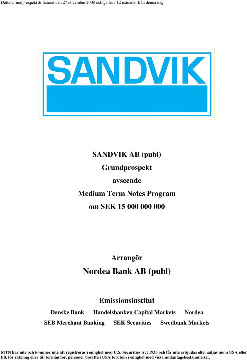 Bank Handelsbanken Capital Markets Nordea SEB Merchant Banking SEK Securities Swedbank Markets MTN har inte och kommer inte att registreras i