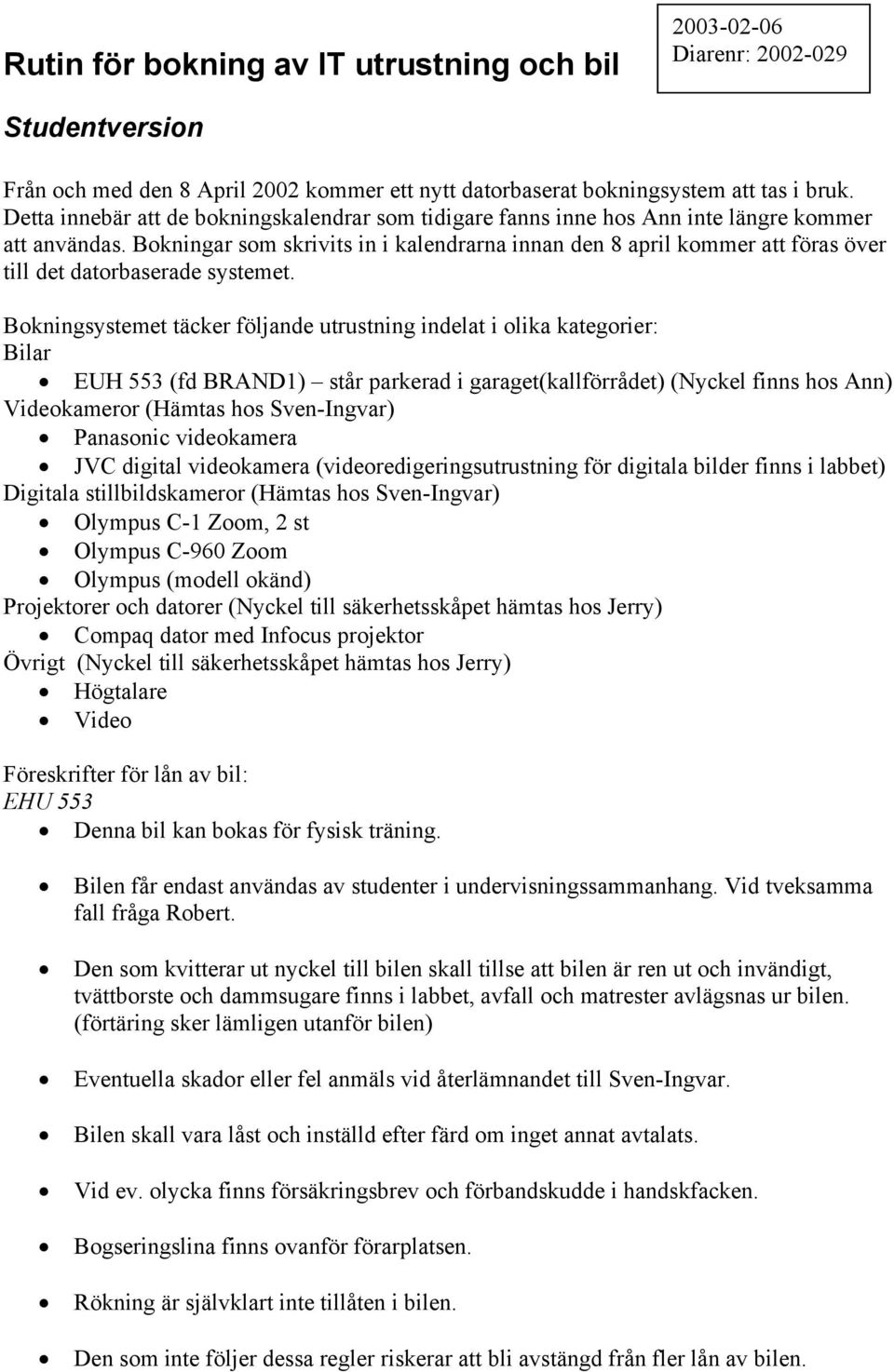 Bokningar som skrivits in i kalendrarna innan den 8 april kommer att föras över till det datorbaserade systemet.