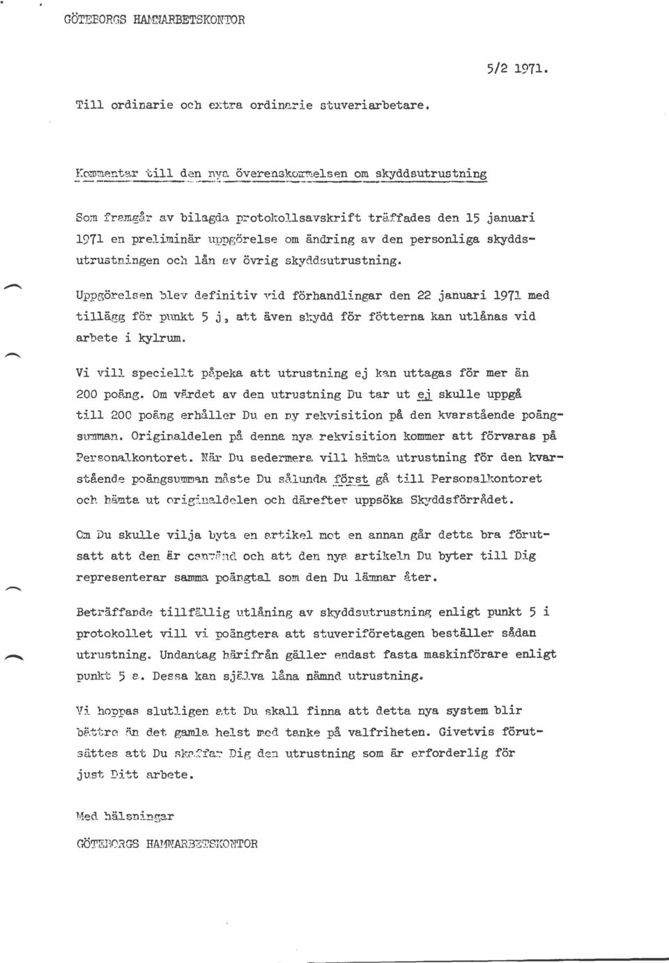av Öv-rig skyddsutrustning. Uppgörelsen blev definitiv vid förhandlingar den 22 januari 1971 med tillägg för punkt j, att även sl:ydd för fötterna kan utlånas vid arbete i kylrum.