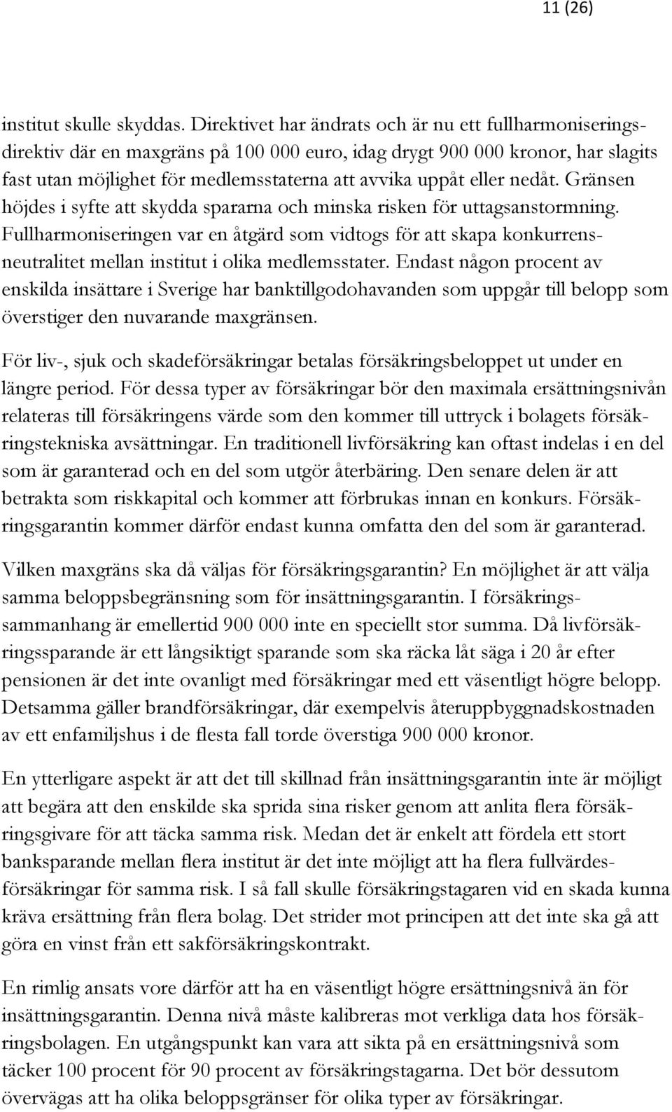 nedåt. Gränsen höjdes i syfte att skydda spararna och minska risken för uttagsanstormning.