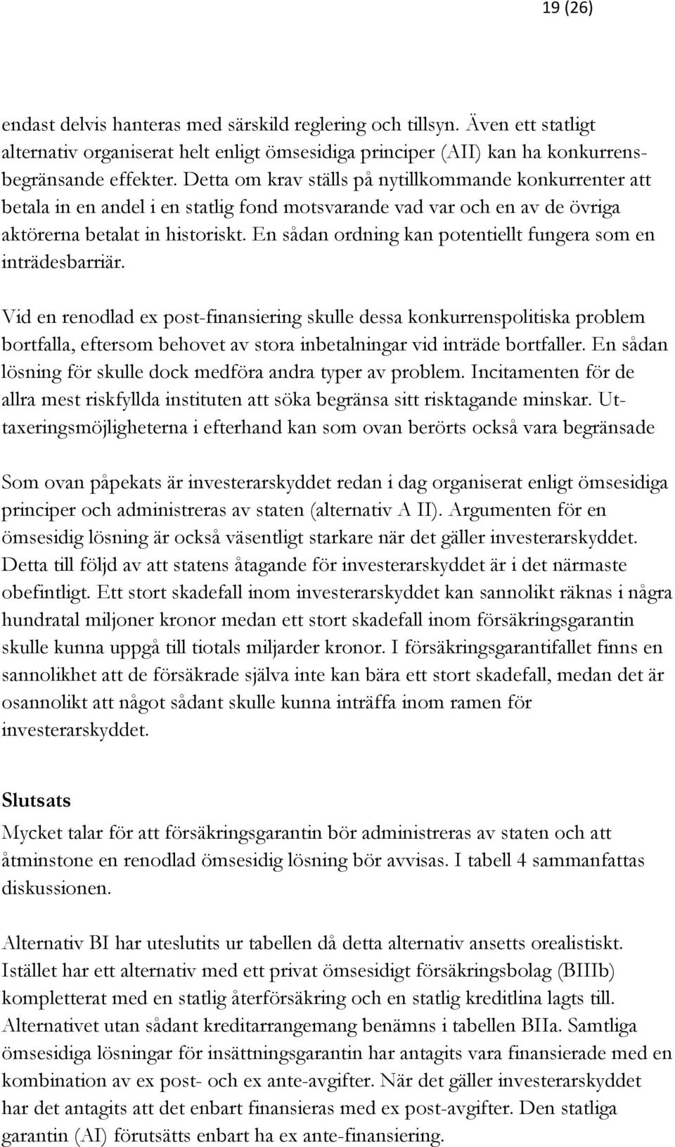 En sådan ordning kan potentiellt fungera som en inträdesbarriär.