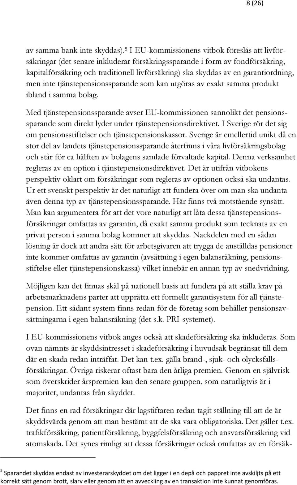 garantiordning, men inte tjänstepensionssparande som kan utgöras av exakt samma produkt ibland i samma bolag.