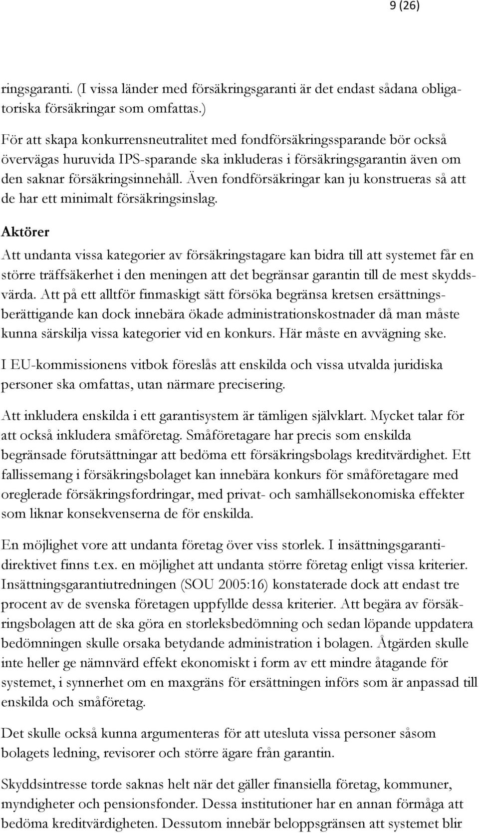 Även fondförsäkringar kan ju konstrueras så att de har ett minimalt försäkringsinslag.