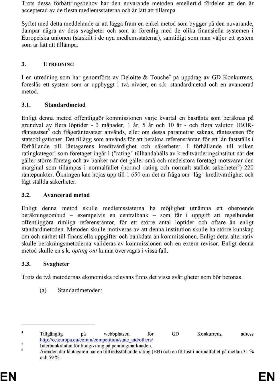 (särskilt i de nya medlemsstaterna), samtidigt som man väljer ett system som är lätt att tillämpa. 3.