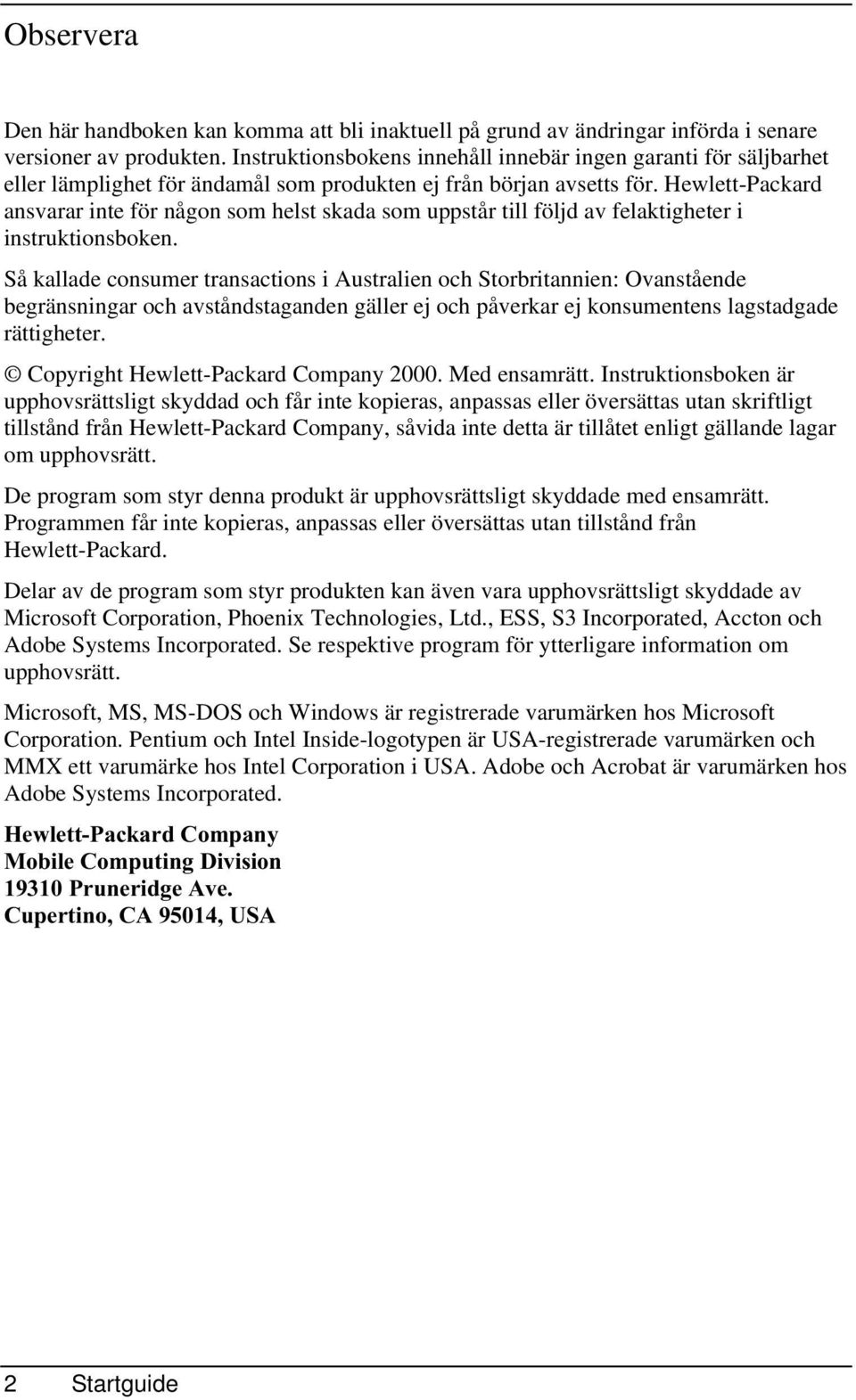 HewlettPackard ansvarar inte för någon som helst skada som uppstår till följd av felaktigheter i instruktionsboken.