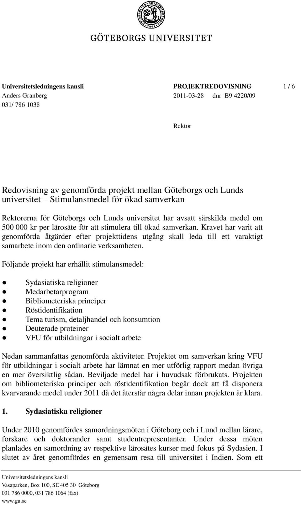 Kravet har varit att genomförda åtgärder efter projekttidens utgång skall leda till ett varaktigt samarbete inom den ordinarie verksamheten.