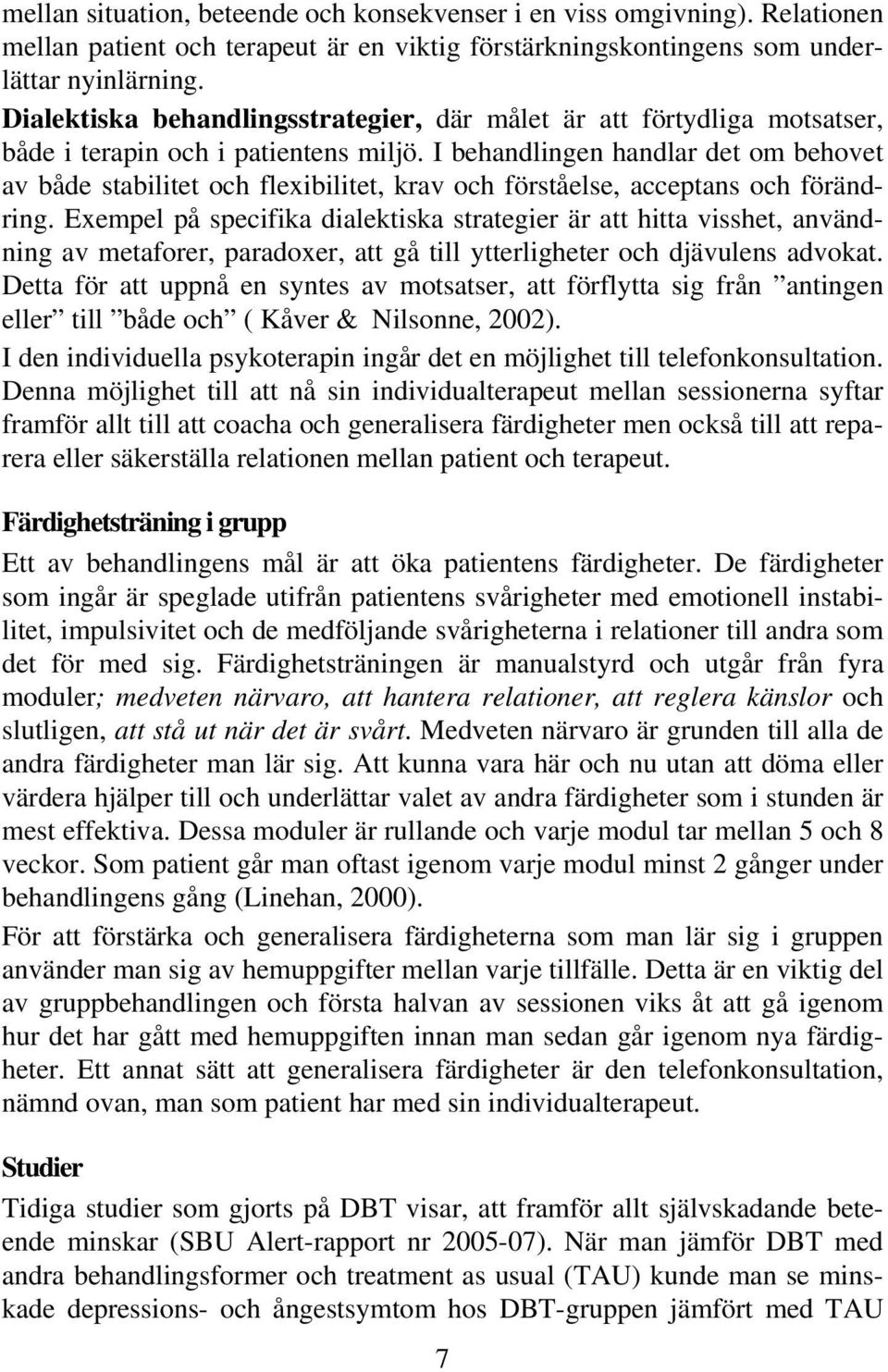 I behandlingen handlar det om behovet av både stabilitet och flexibilitet, krav och förståelse, acceptans och förändring.