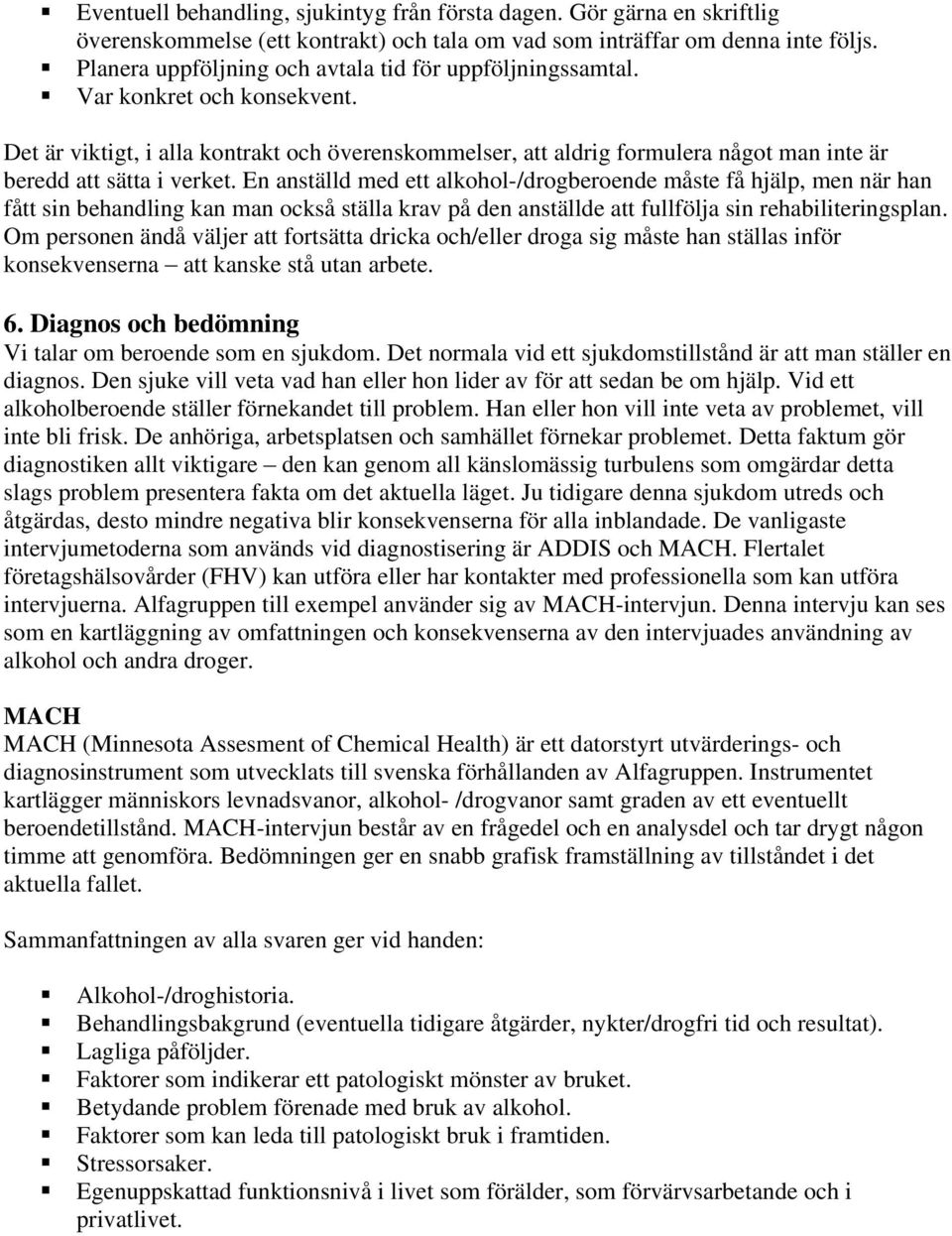 Det är viktigt, i alla kontrakt och överenskommelser, att aldrig formulera något man inte är beredd att sätta i verket.