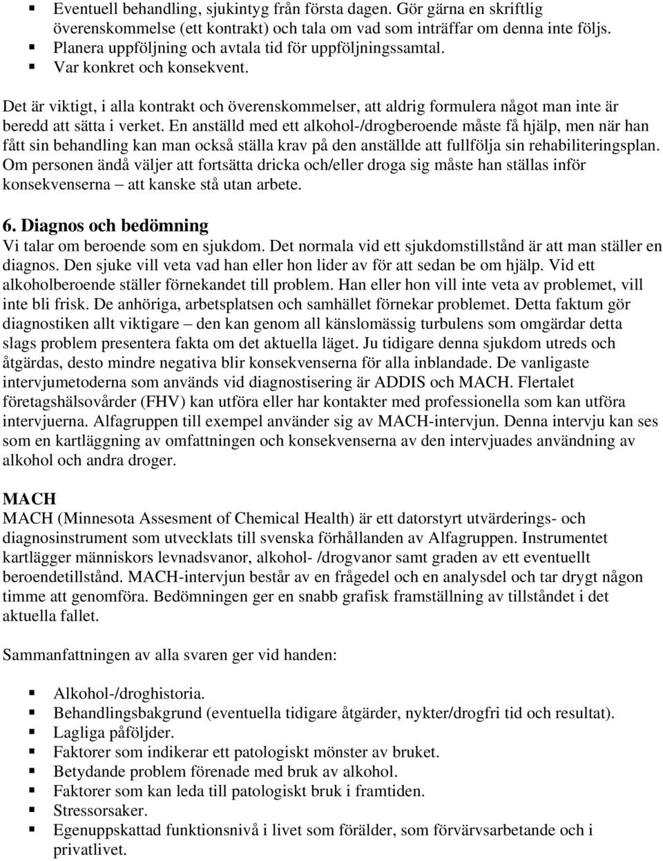 Det är viktigt, i alla kontrakt och överenskommelser, att aldrig formulera något man inte är beredd att sätta i verket.